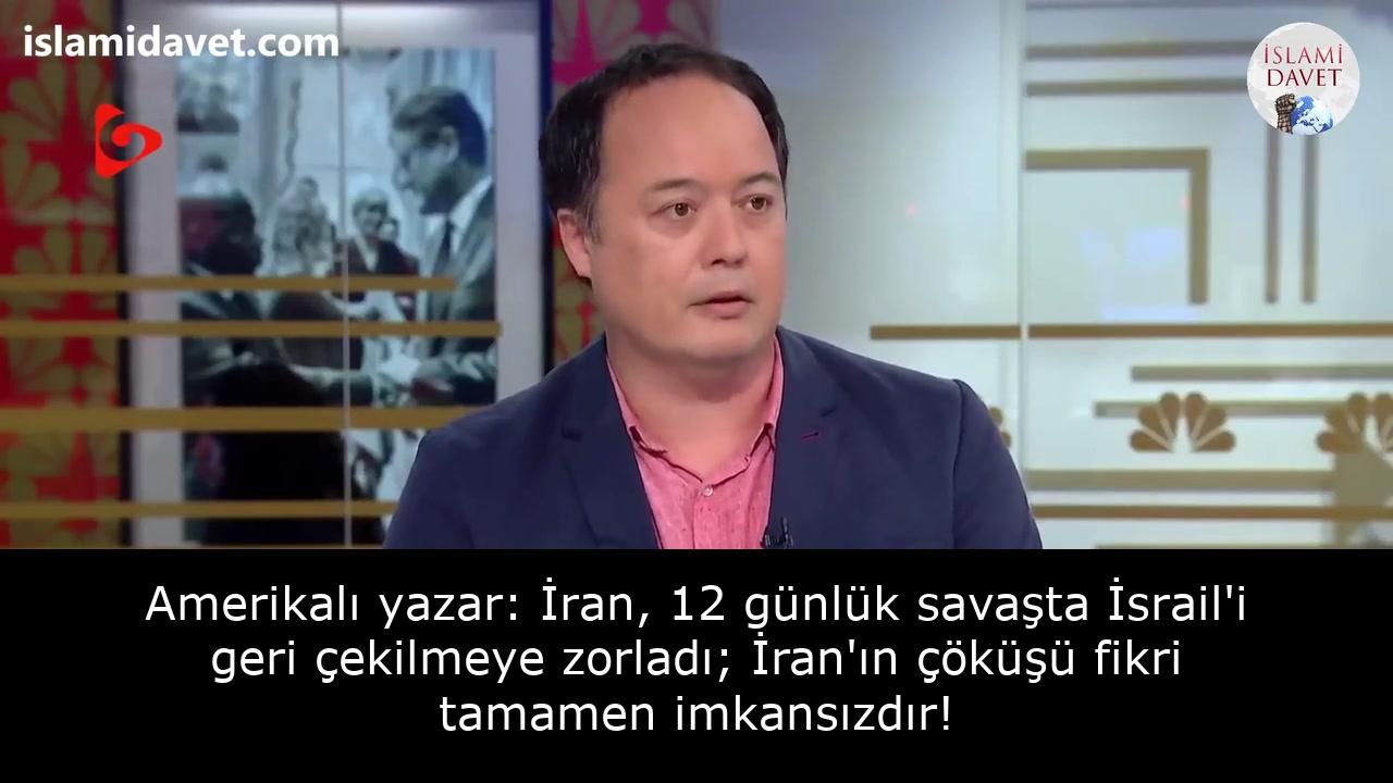 Amerikalı yazar: İran, 12 günlük savaşta İsrail'i geri çekilmeye zorladı; İran'ın çöküşü fikri tamamen imkansızdır! 55