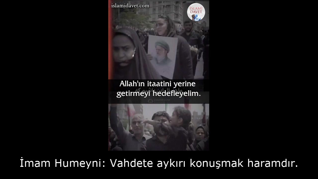 İmam Humeyni: Vahdete aykırı konuşmak haramdır. 31