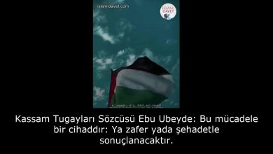 Kassam Tugayları Sözcüsü Ebu Ubeyde: Bu mücadele bir cihaddır: Ya zafer yada şehadetle sonuçlanacaktır. 6
