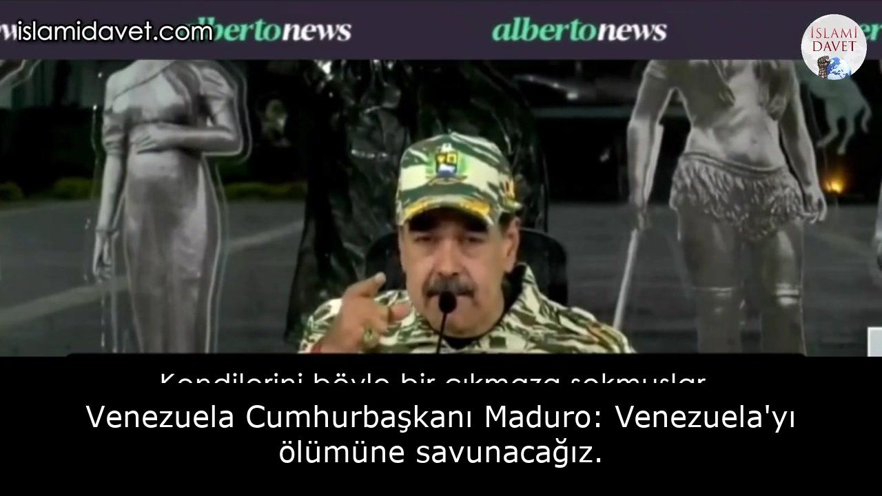 Venezuela Cumhurbaşkanı Maduro: Venezuela'yı ölümüne savunacağız. 58