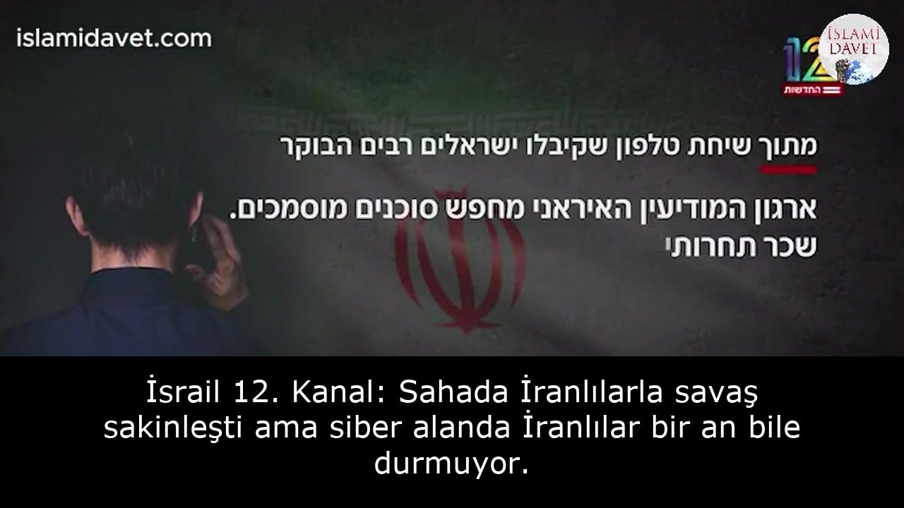 İsrail 12. Kanal: Sahada İranlılarla savaş sakinleşti ama siber alanda İranlılar bir an bile durmuyor. 47