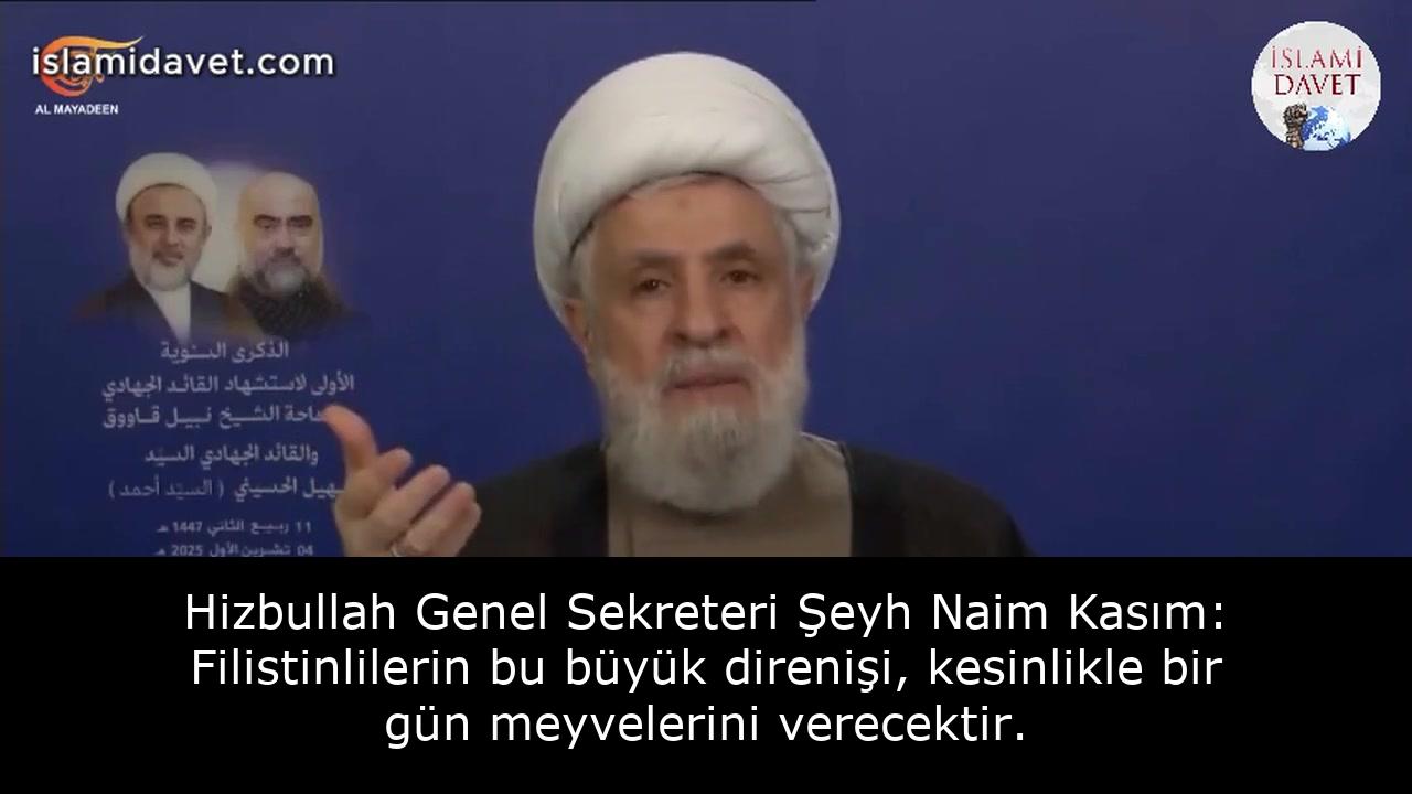 Hizbullah Genel Sekreteri Şeyh Naim Kasım: Filistinlilerin bu büyük direnişi, kesinlikle bir gün meyvelerini verecektir. 16