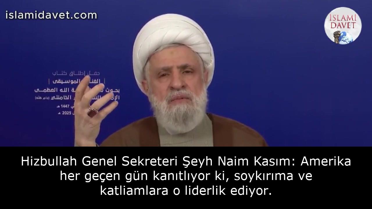 Hizbullah Genel Sekreteri Şeyh Naim Kasım: Amerika her geçen gün kanıtlıyor ki, soykırıma ve katliamlara o liderlik ediyor. 1