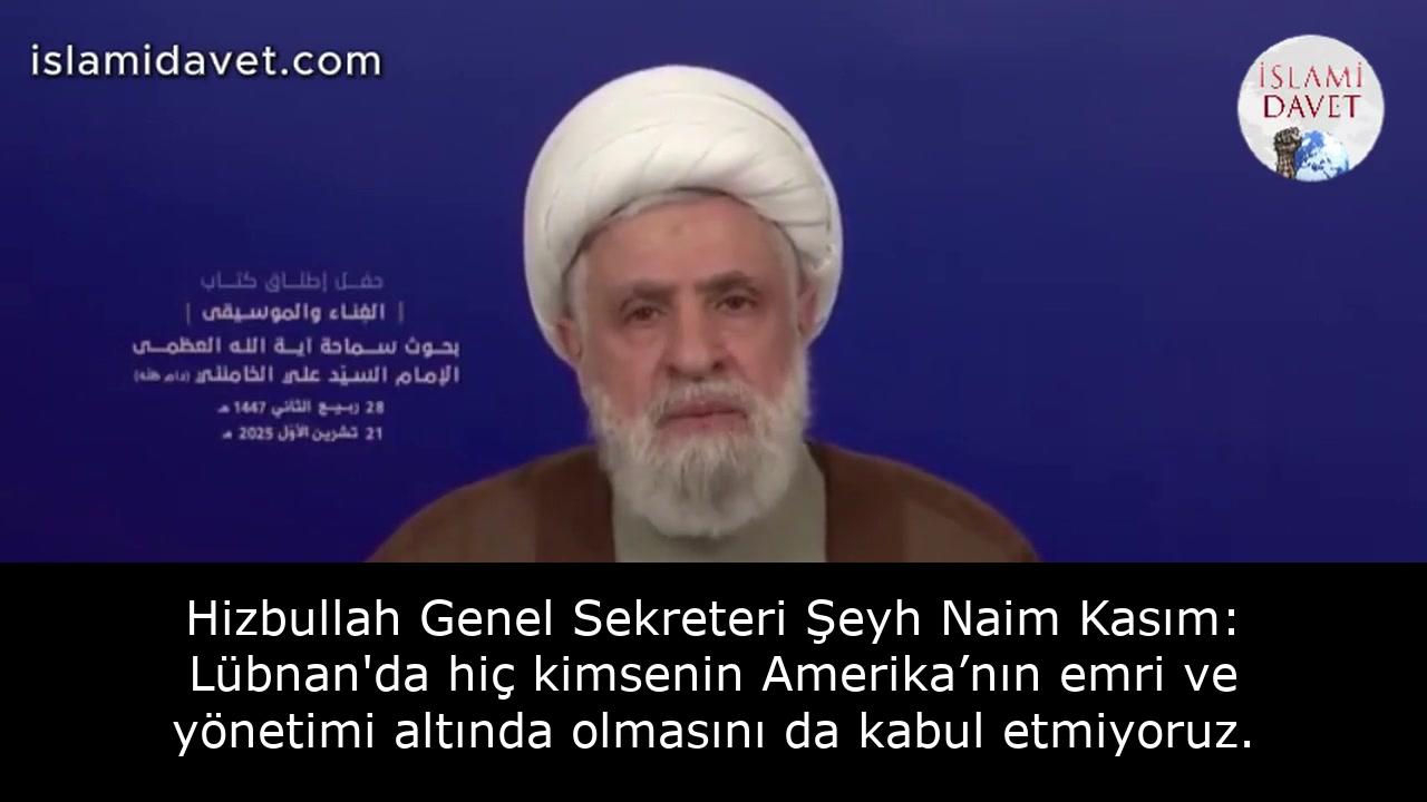 Hizbullah Genel Sekreteri Şeyh Naim Kasım: Lübnan'da hiç kimsenin Amerika’nın emri ve yönetimi altında olmasını da kabul etmiyoruz. 5