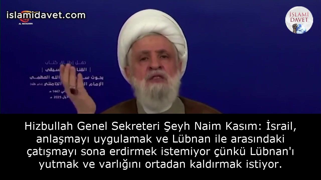 Hizbullah Genel Sekreteri Şeyh Naim Kasım: İsrail, anlaşmayı uygulamak ve Lübnan ile arasındaki çatışmayı sona erdirmek istemiyor çünkü Lübnan'ı yutmak ve varlığını ortadan kaldırmak istiyor. 40