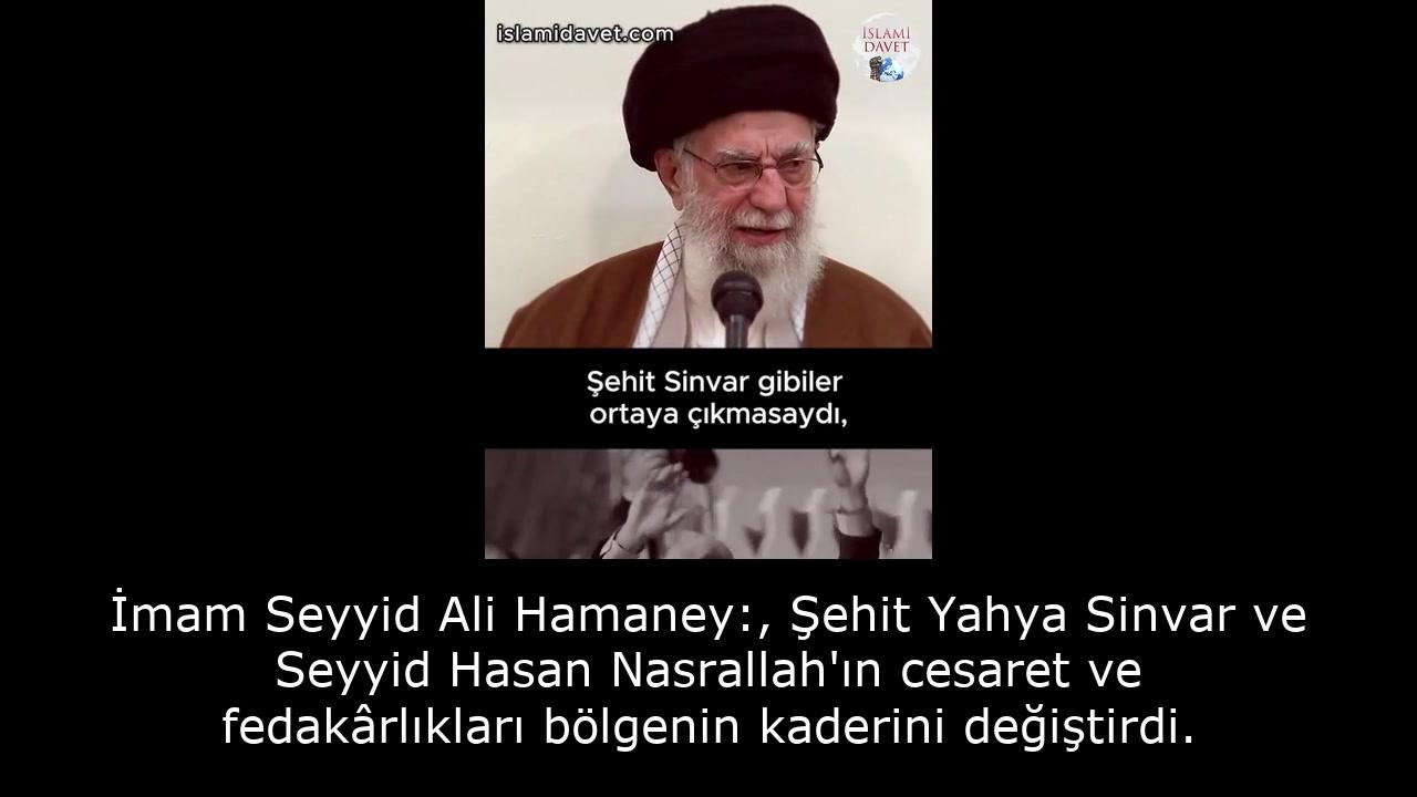 İmam Seyyid Ali Hamaney:, Şehit Yahya Sinvar ve Seyyid Hasan Nasrallah'ın cesaret ve fedakârlıkları bölgenin kaderini değiştirdi. 57