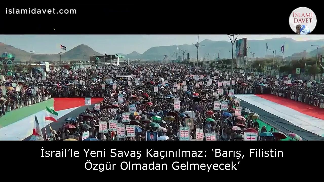 İsrail’le Yeni Savaş Kaçınılmaz: ‘Barış, Filistin Özgür Olmadan Gelmeyecek’ 41