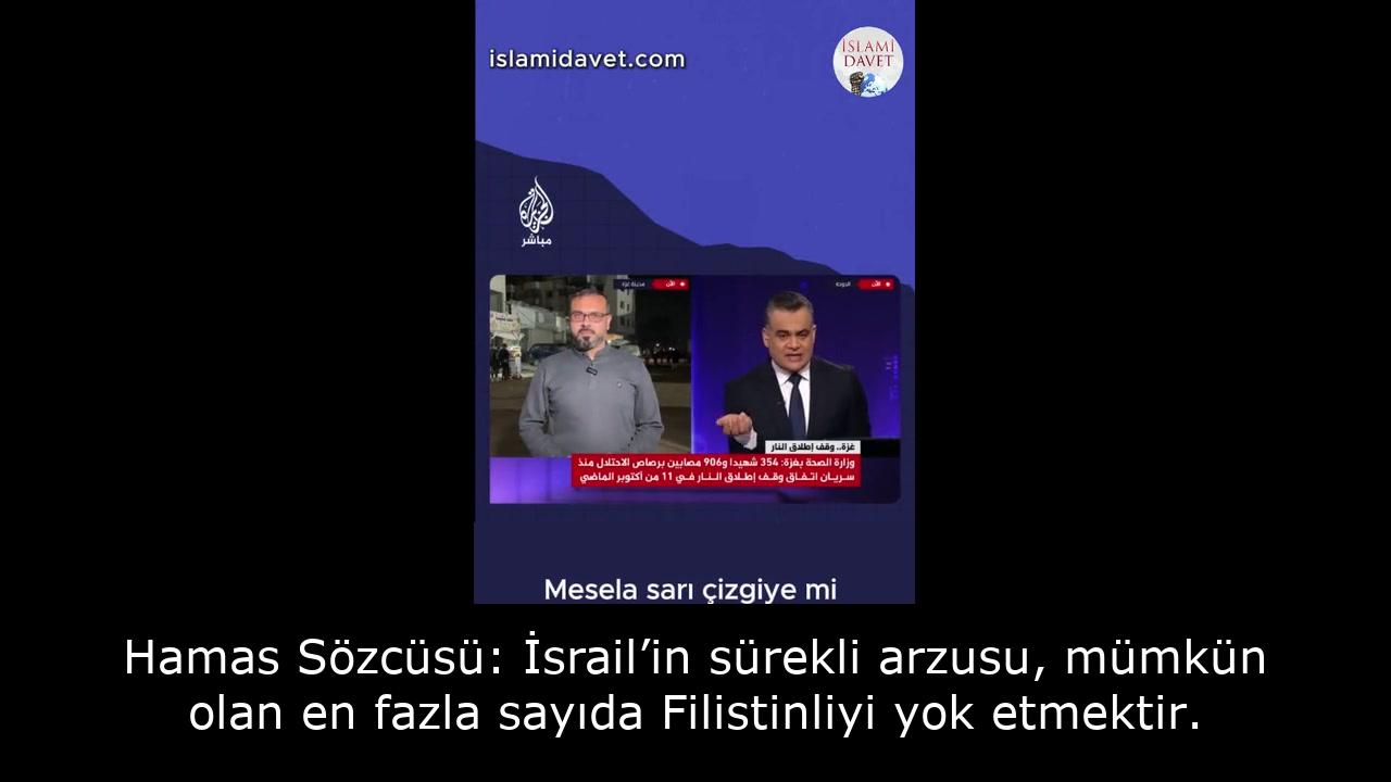 Hamas Sözcüsü: İsrail’in sürekli arzusu, mümkün olan en fazla sayıda Filistinliyi yok etmektir. 11