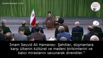 İmam Seyyid Ali Hamaney: Şehitler, düşmanlara karşı ülkenin kültürel ve medeni birikimlerini ve kalıcı miraslarını savunarak direndiler.” 12