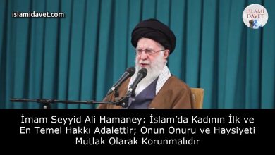 İmam Seyyid Ali Hamaney: İslam’da Kadının İlk ve En Temel Hakkı Adalettir; Onun Onuru ve Haysiyeti Mutlak Olarak Korunmalıdır 12