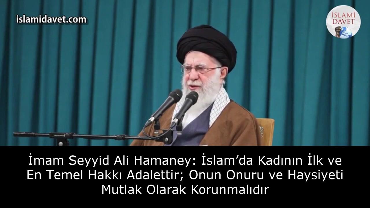 İmam Seyyid Ali Hamaney: İslam’da Kadının İlk ve En Temel Hakkı Adalettir; Onun Onuru ve Haysiyeti Mutlak Olarak Korunmalıdır 52