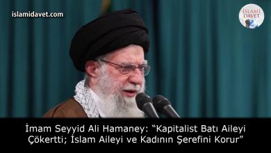 İmam Seyyid Ali Hamaney: “Kapitalist Batı Aileyi Çökertti; İslam Aileyi ve Kadının Şerefini Korur” 16