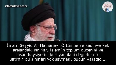İmam Seyyid Ali Hamaney: Örtünme ve kadın–erkek arasındaki sınırlar, İslam’ın toplum düzenini ve insan haysiyetini koruyan ilahi değerleridir. Batı’nın bu sınırları yok sayması, bugün yaşadığı ahlaki ve ailevi çöküşün temel nedenidir. 13