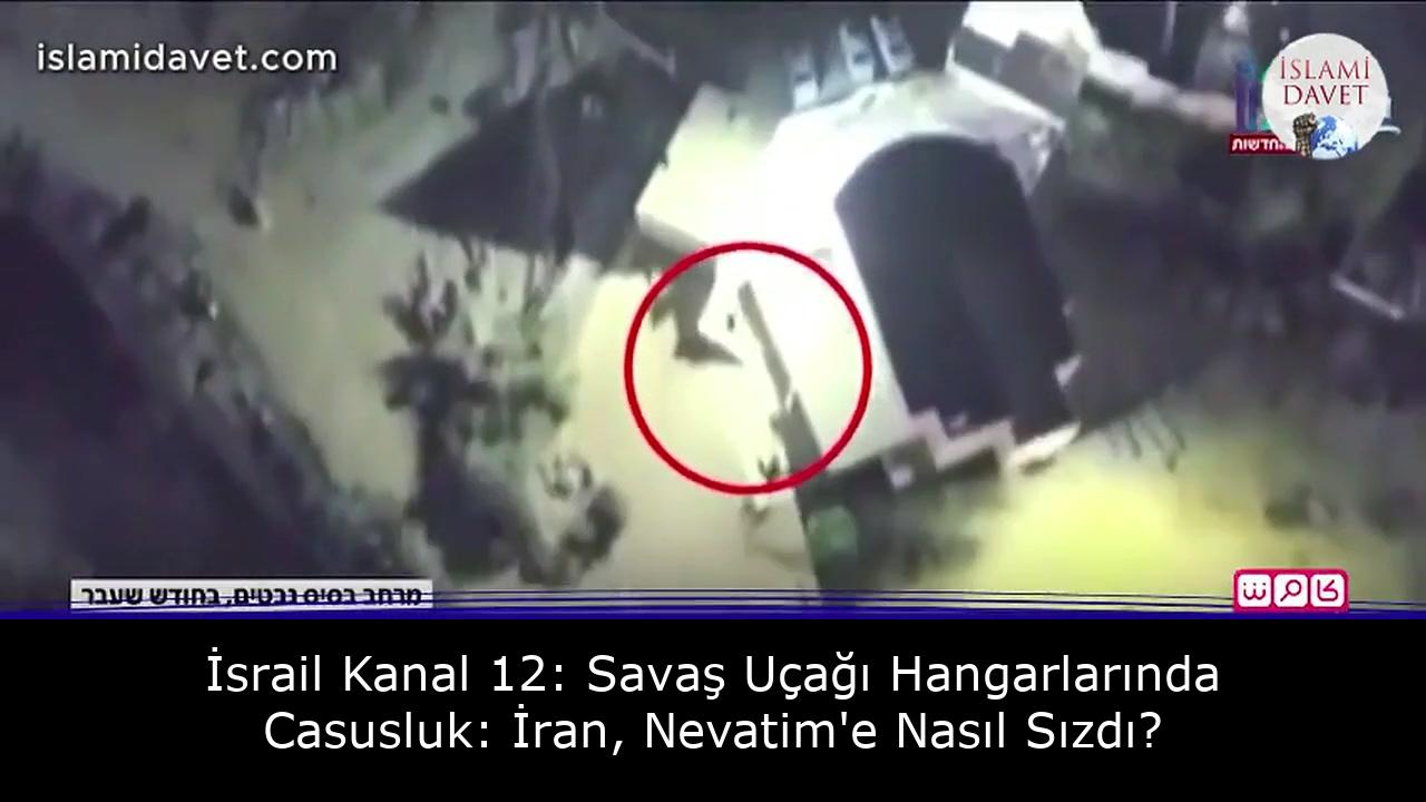 İsrail Kanal 12: Savaş Uçağı Hangarlarında Casusluk: İran, Nevatim'e Nasıl Sızdı? 21