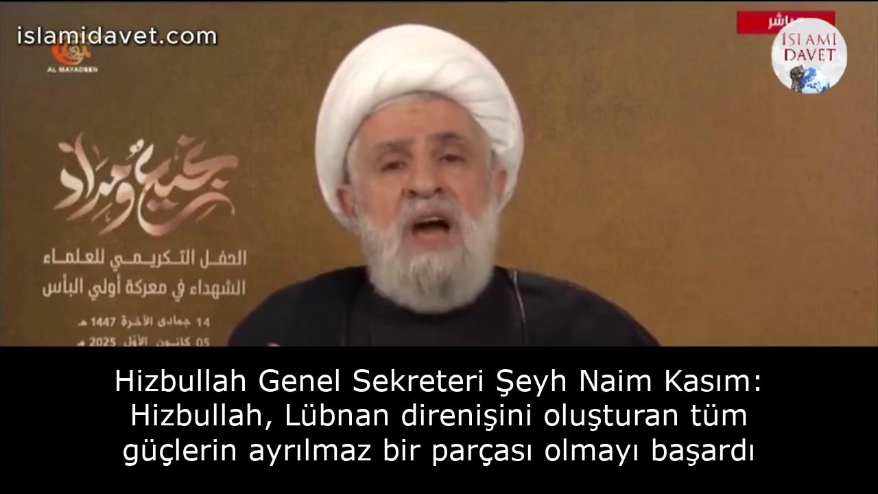 Hizbullah Genel Sekreteri Şeyh Naim Kasım: Hizbullah, Lübnan direnişini oluşturan tüm güçlerin ayrılmaz bir parçası olmayı başardı 42