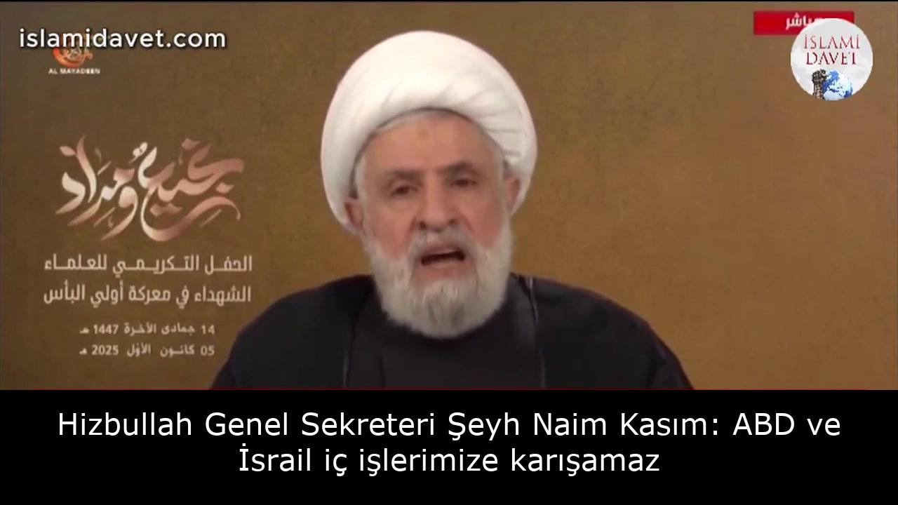 Hizbullah Genel Sekreteri Şeyh Naim Kasım: ABD ve İsrail iç işlerimize karışamaz 32