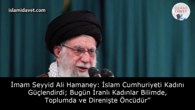 İmam Seyyid Ali Hamaney: İslam Cumhuriyeti Kadını Güçlendirdi; Bugün İranlı Kadınlar Bilimde, Toplumda ve Direnişte Öncüdür” 9
