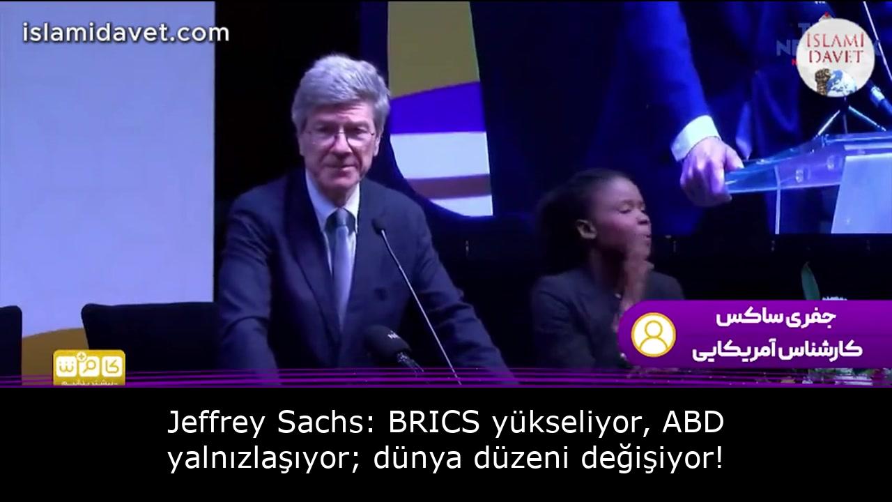 Jeffrey Sachs: BRICS yükseliyor, ABD yalnızlaşıyor; dünya düzeni değişiyor! 19