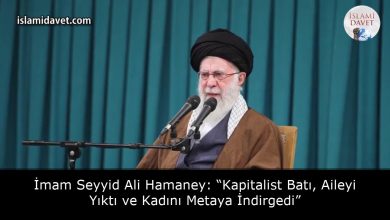 İmam Seyyid Ali Hamaney: “Kapitalist Batı, Aileyi Yıktı ve Kadını Metaya İndirgedi” 11