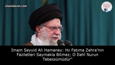 İmam Seyyid Ali Hamaney: Hz Fatıma Zehra’nın Faziletleri Saymakla Bitmez; O İlahî Nurun Tebessümüdür” 11