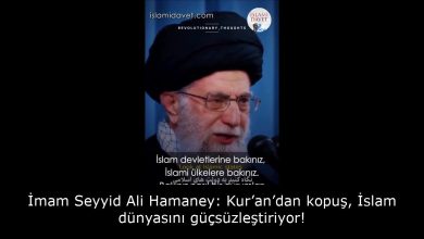 İmam Seyyid Ali Hamaney: Kur’an’dan kopuş, İslam dünyasını güçsüzleştiriyor! 24