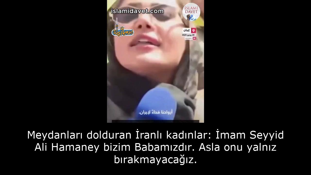 Meydanları dolduran İranlı kadınlar: İmam Seyyid Ali Hamaney bizim Babamızdır. Asla onu yalnız bırakmayacağız. 12
