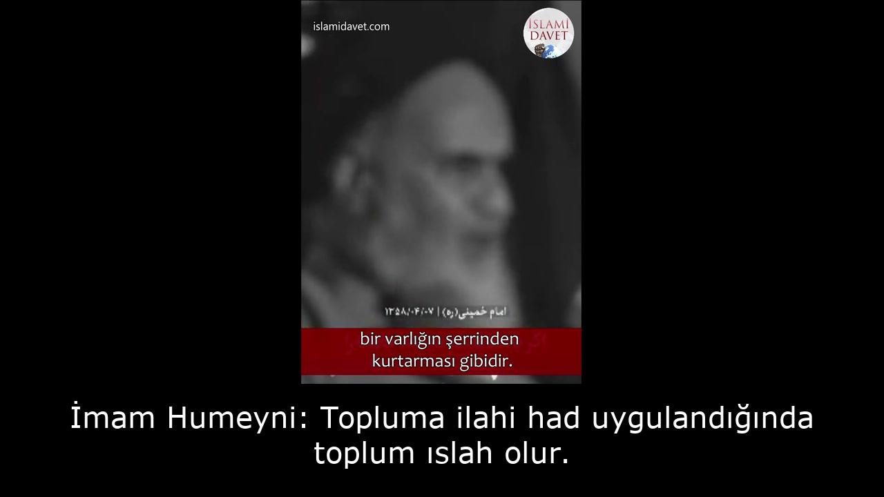 İmam Humeyni: Topluma ilahi had uygulandığında toplum ıslah olur. 14