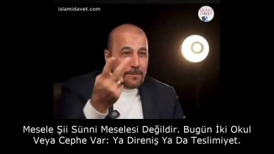 Mesele Şii Sünni Meselesi Değildir. Bugün İki Okul Veya Cephe Var: Ya Direniş Ya Da Teslimiyet. 34