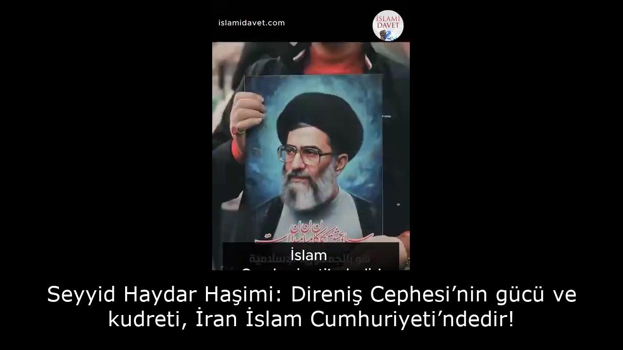 Seyyid Haydar Haşimi: Direniş Cephesi’nin gücü ve kudreti, İran İslam Cumhuriyeti’ndedir! 58