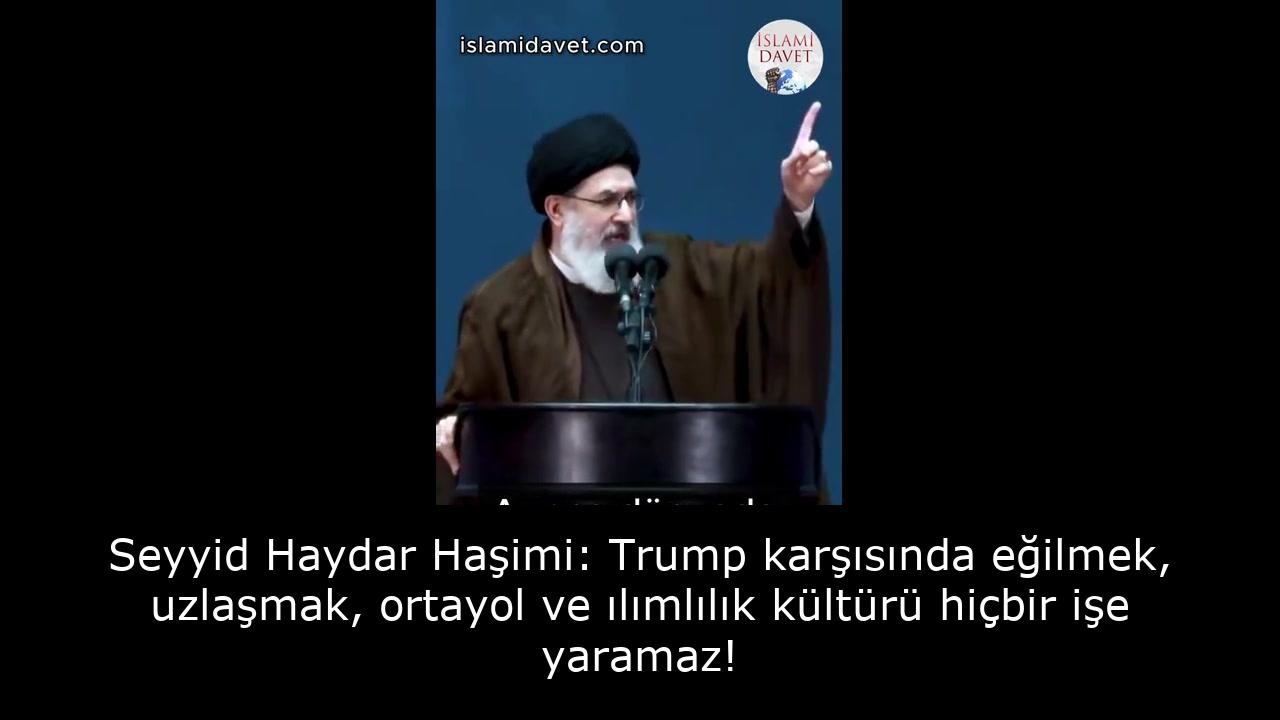 Seyyid Haydar Haşimi: Trump karşısında eğilmek, uzlaşmak, ortayol ve ılımlılık kültürü hiçbir işe yaramaz! 1
