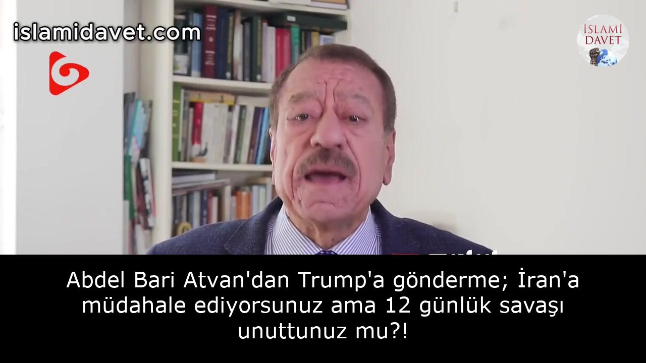 Abdel Bari Atvan'dan Trump'a gönderme; İran'a müdahale ediyorsunuz ama 12 günlük savaşı unuttunuz mu?! 2