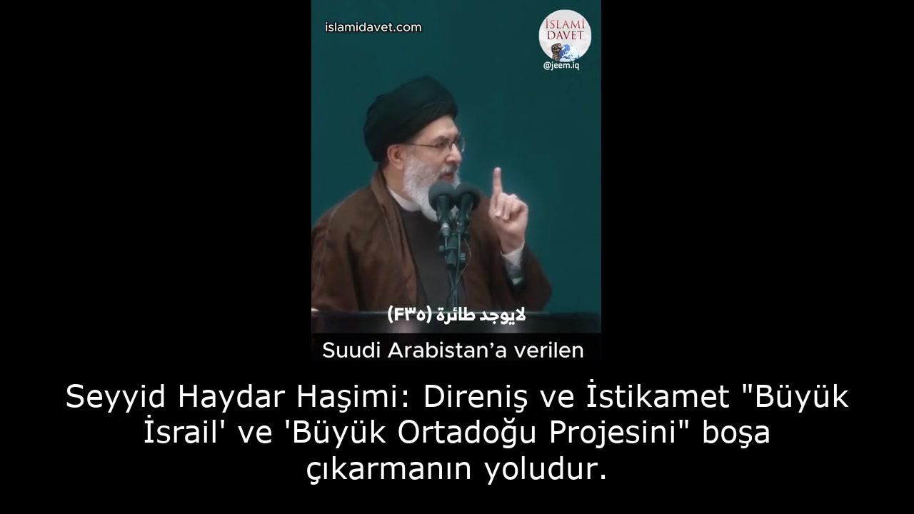 Seyyid Haydar Haşimi: Direniş ve İstikamet "Büyük İsrail' ve 'Büyük Ortadoğu Projesini" boşa çıkarmanın yoludur. 8