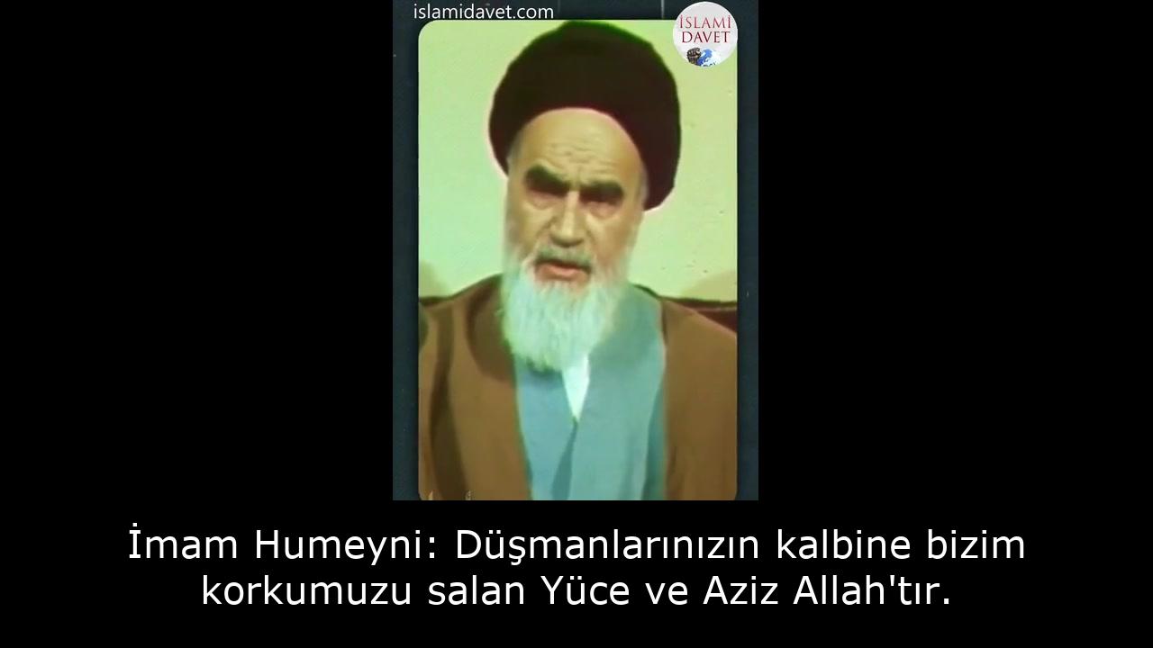 İmam Humeyni: Düşmanlarınızın kalbine bizim korkumuzu salan Yüce ve Aziz Allah'tır. 48
