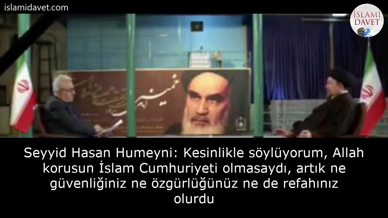 Seyyid Hasan Humeyni: Kesinlikle söylüyorum, Allah korusun İslam Cumhuriyeti olmasaydı, artık ne güvenliğiniz ne özgürlüğünüz ne de refahınız olurdu 56