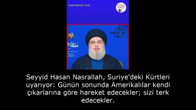 Seyyid Hasan Nasrallah, Suriye'deki Kürtleri uyarıyor: Günün sonunda Amerikalılar kendi çıkarlarına göre hareket edecekler; sizi terk edecekler. 18