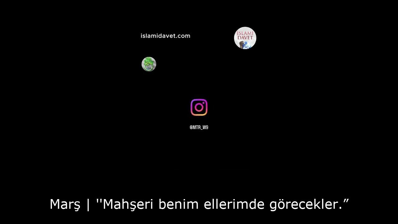 Marş | ''Mahşeri benim ellerimde görecekler.” 40
