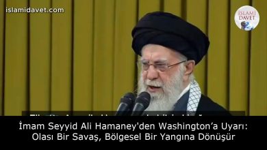 İmam Seyyid Ali Hamaney'den Washington’a Uyarı: Olası Bir Savaş, Bölgesel Bir Yangına Dönüşür 4
