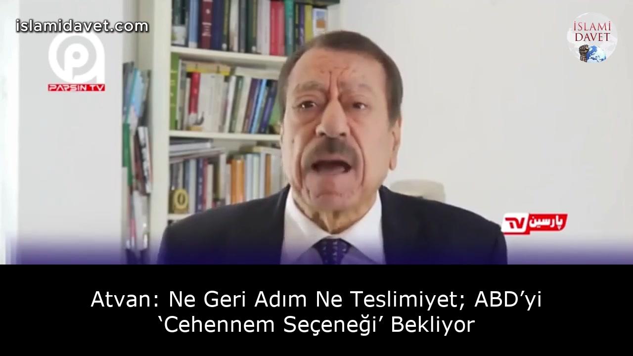 Atvan: Ne Geri Adım Ne Teslimiyet; ABD’yi ‘Cehennem Seçeneği’ Bekliyor 11