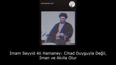 İmam Seyyid Ali Hamaney: Cihad Duyguyla Değil, İman ve Akılla Olur 34