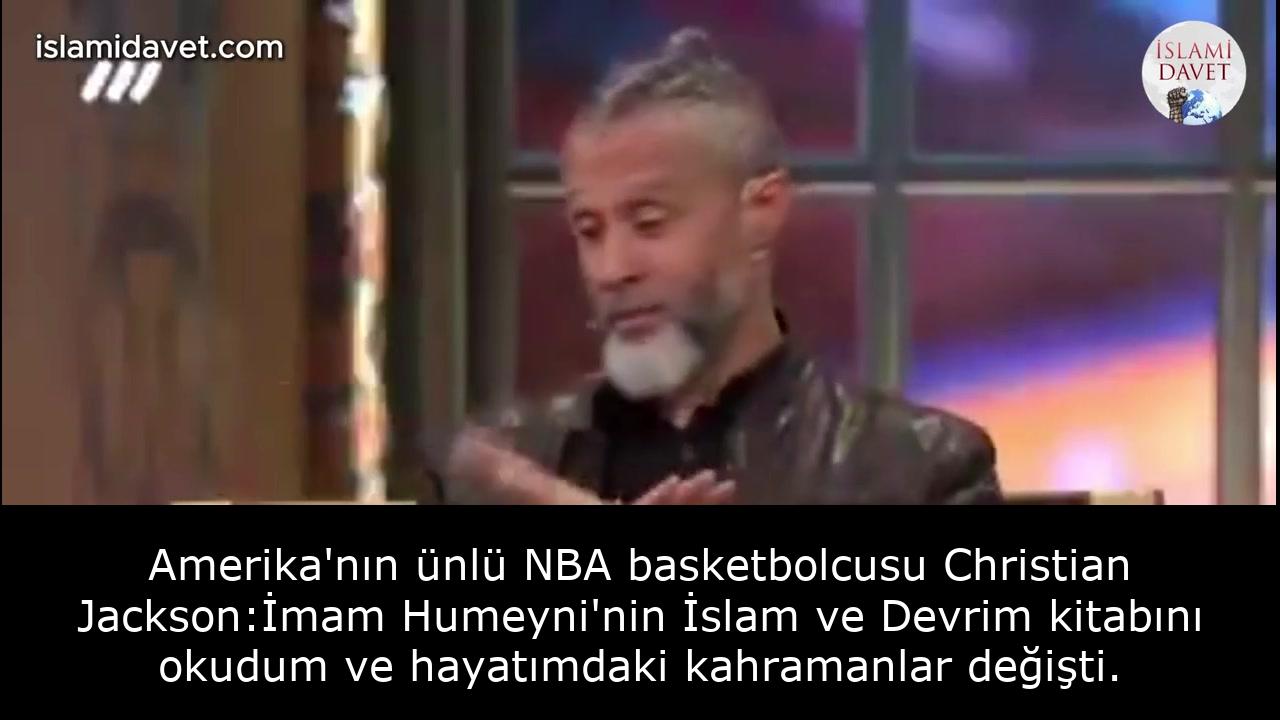 Amerika'nın ünlü NBA basketbolcusu Christian Jackson:İmam Humeyni'nin İslam ve Devrim kitabını okudum ve hayatımdaki kahramanlar değişti. 15