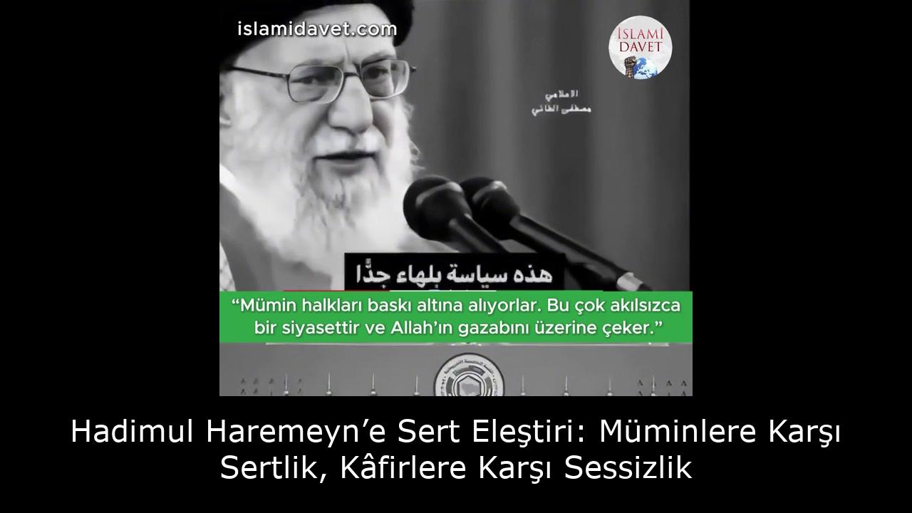 Hadimul Haremeyn’e Sert Eleştiri: Müminlere Karşı Sertlik, Kâfirlere Karşı Sessizlik 53