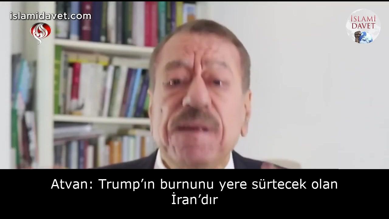 Atvan: Trump’ın burnunu yere sürtecek olan İran’dır 31
