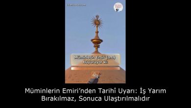 Müminlerin Emiri’nden Tarihî Uyarı: İş Yarım Bırakılmaz, Sonuca Ulaştırılmalıdır 28