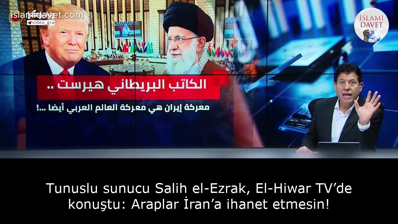 Tunuslu sunucu Salih el-Ezrak, El-Hiwar TV’de konuştu: Araplar İran’a ihanet etmesin! 38