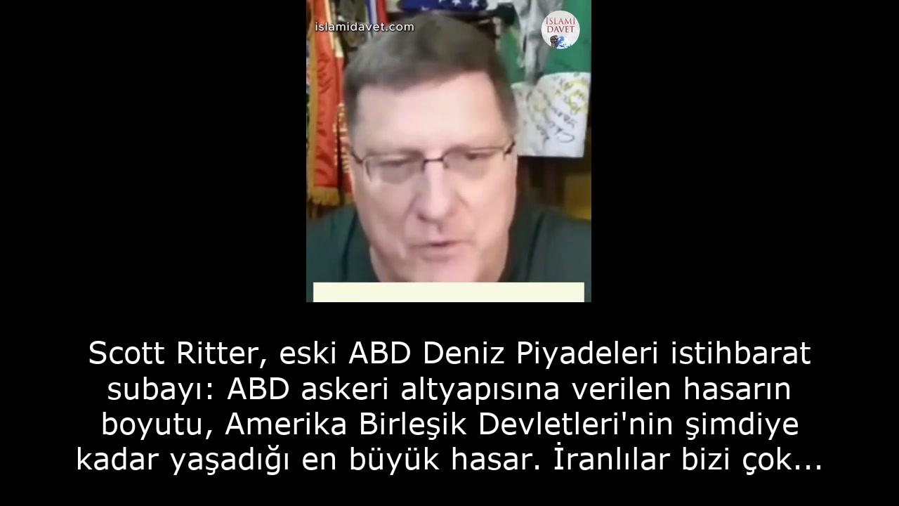 Scott Ritter, eski ABD Deniz Piyadeleri istihbarat subayı: ABD askeri altyapısına verilen hasarın boyutu, Amerika Birleşik Devletleri'nin şimdiye kadar yaşadığı en büyük hasar. İranlılar bizi çok hesaplı, adım adım bir şekilde çökertiyorlar. 1