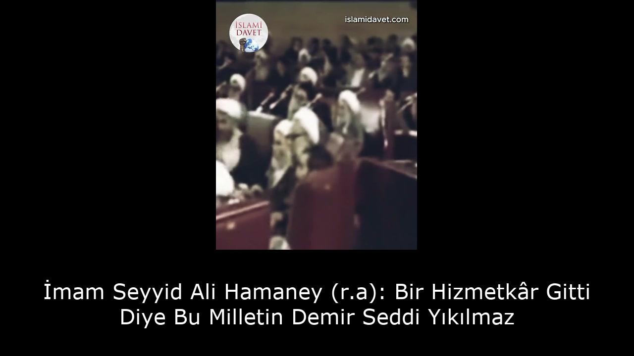 İmam Seyyid Ali Hamaney (r.a): Bir Hizmetkâr Gitti Diye Bu Milletin Demir Seddi Yıkılmaz 58