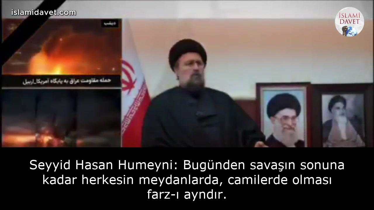 Seyyid Hasan Humeyni: Bugünden savaşın sonuna kadar herkesin meydanlarda, camilerde olması farz-ı ayndır. 60