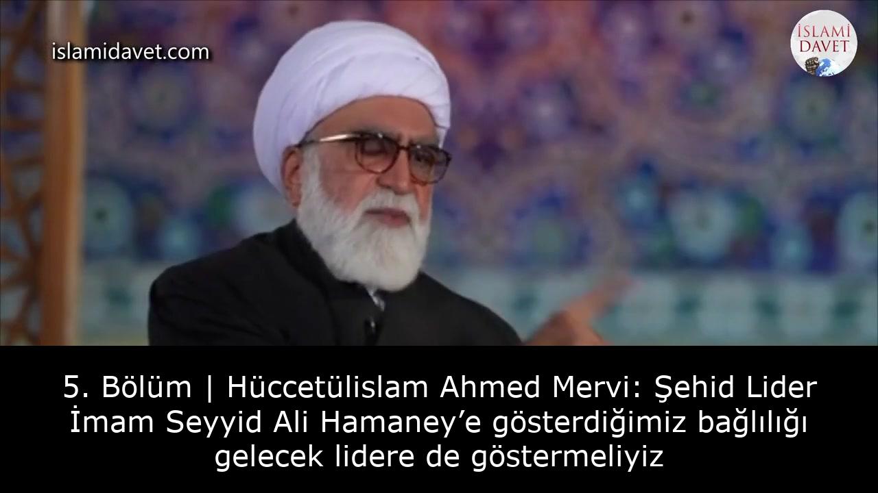 5. Bölüm | Hüccetülislam Ahmed Mervi: Şehid Lider İmam Seyyid Ali Hamaney’e gösterdiğimiz bağlılığı gelecek lidere de göstermeliyiz 50