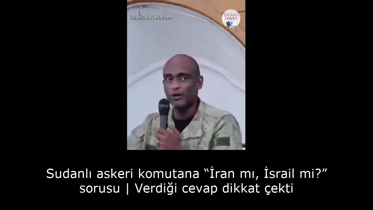 Sudanlı askeri komutana “İran mı, İsrail mi?” sorusu | Verdiği cevap dikkat çekti 15