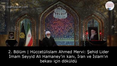 2. Bölüm | Hüccetülislam Ahmed Mervi: Şehid Lider İmam Seyyid Ali Hamaney’in kanı, İran ve İslam’ın bekası için döküldü 10